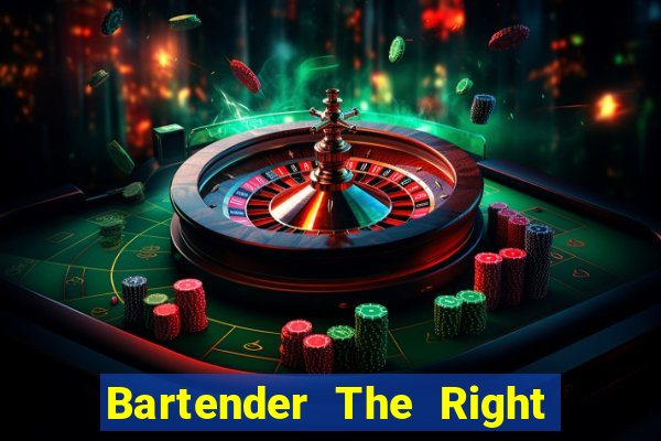 Bartender The Right Mix best drink